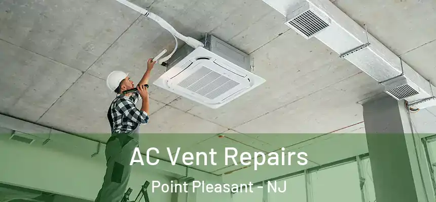  AC Vent Repairs Point Pleasant - NJ