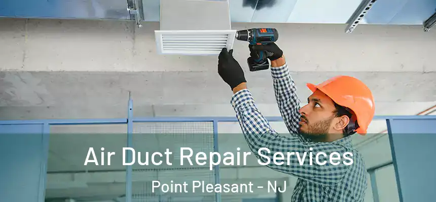  Air Duct Repair Services Point Pleasant - NJ