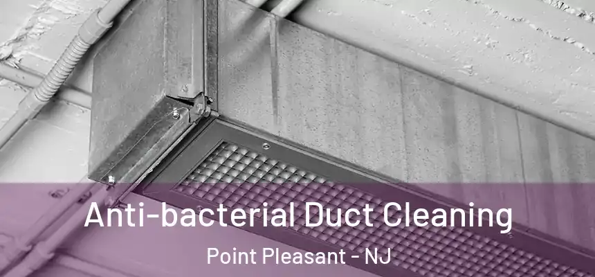  Anti-bacterial Duct Cleaning Point Pleasant - NJ