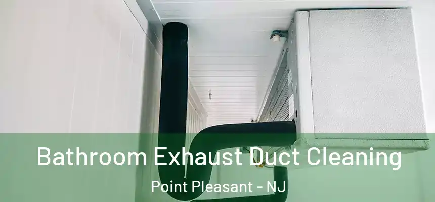 Bathroom Exhaust Duct Cleaning Point Pleasant - NJ