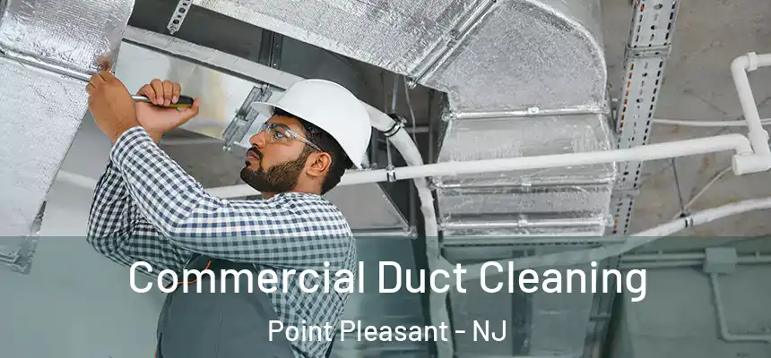  Commercial Duct Cleaning Point Pleasant - NJ