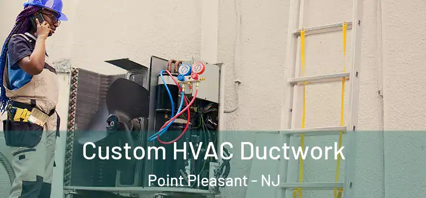  Custom HVAC Ductwork Point Pleasant - NJ