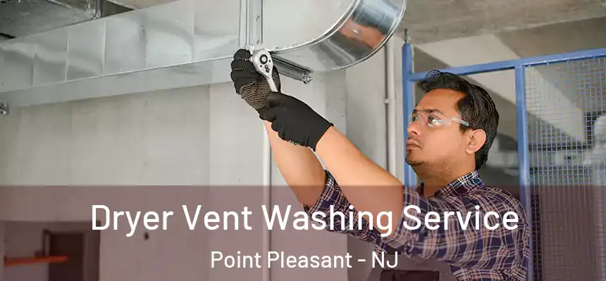  Dryer Vent Washing Service Point Pleasant - NJ