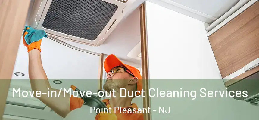  Move-in/Move-out Duct Cleaning Services Point Pleasant - NJ
