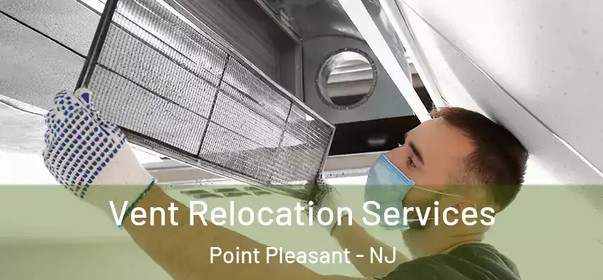  Vent Relocation Services Point Pleasant - NJ